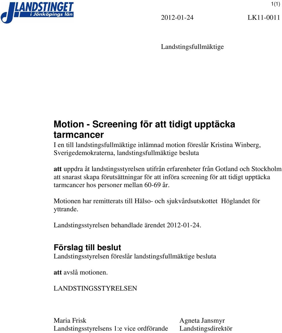 för att tidigt upptäcka tarmcancer hos personer mellan 60-69 år. Motionen har remitterats till Hälso- och sjukvårdsutskottet Höglandet för yttrande.