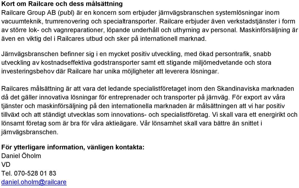 Maskinförsäljning är även en viktig del i Railcares utbud och sker på internationell marknad.