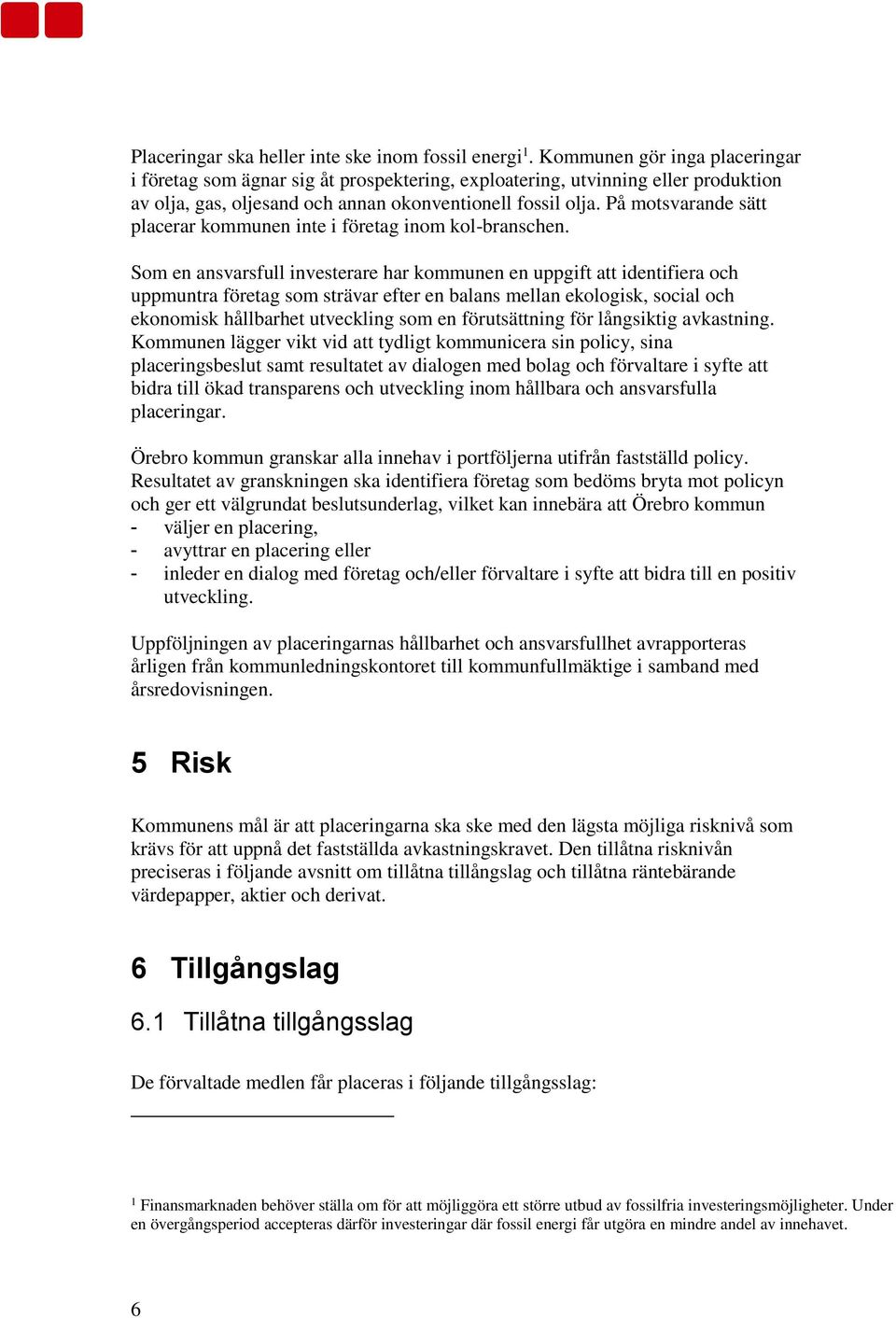 På motsvarande sätt placerar kommunen inte i företag inom kol-branschen.