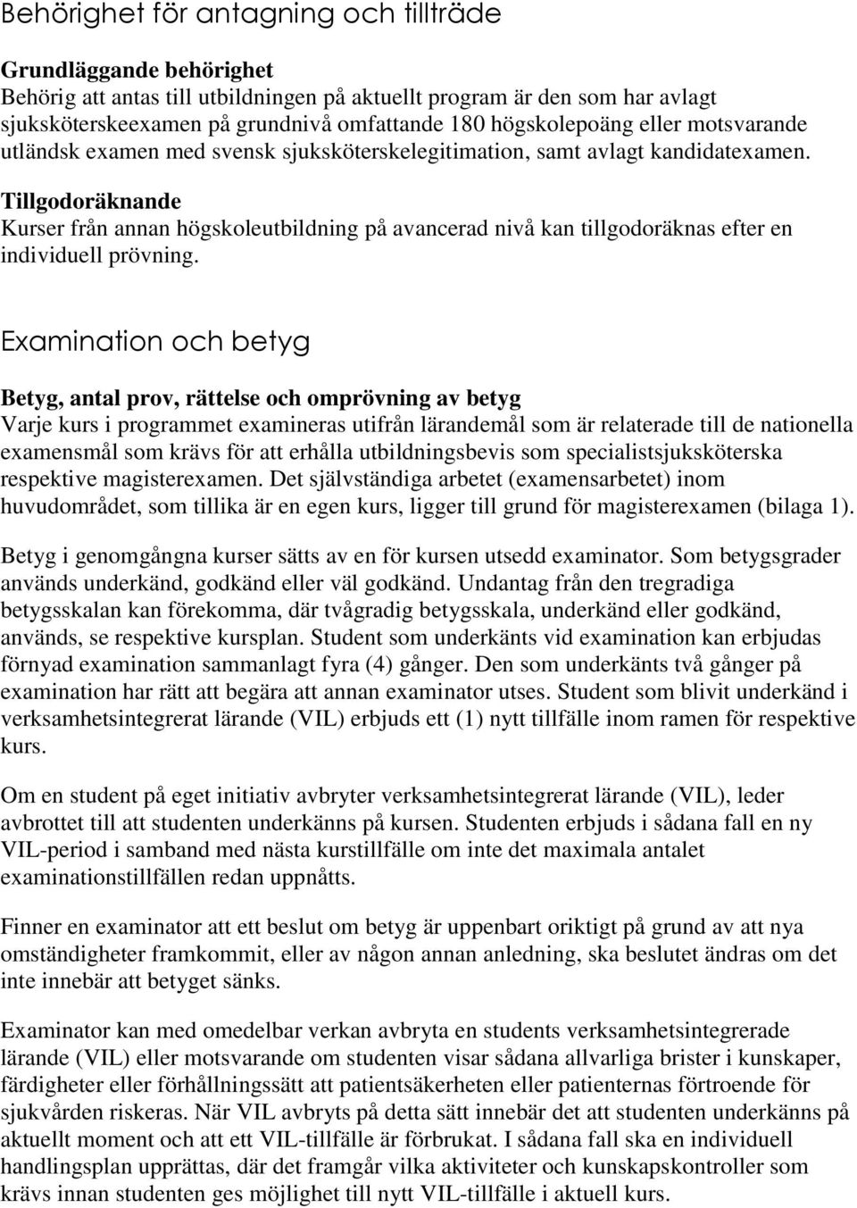 Tillgodoräknande Kurser från annan högskoleutbildning på avancerad nivå kan tillgodoräknas efter en individuell prövning.