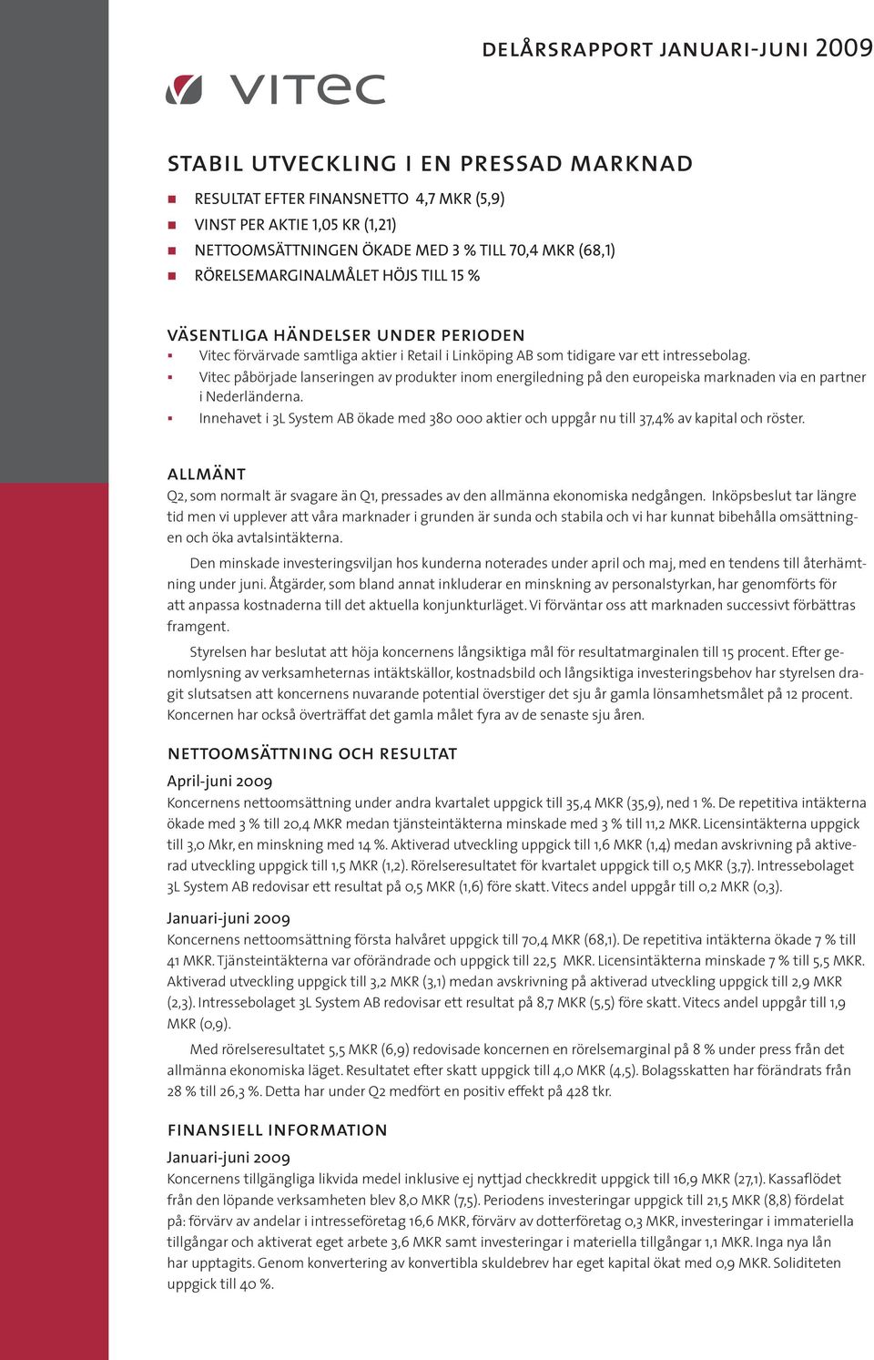 Vitec påbörjade lanseringen av produkter inom energiledning på den europeiska marknaden via en partner i Nederländerna.