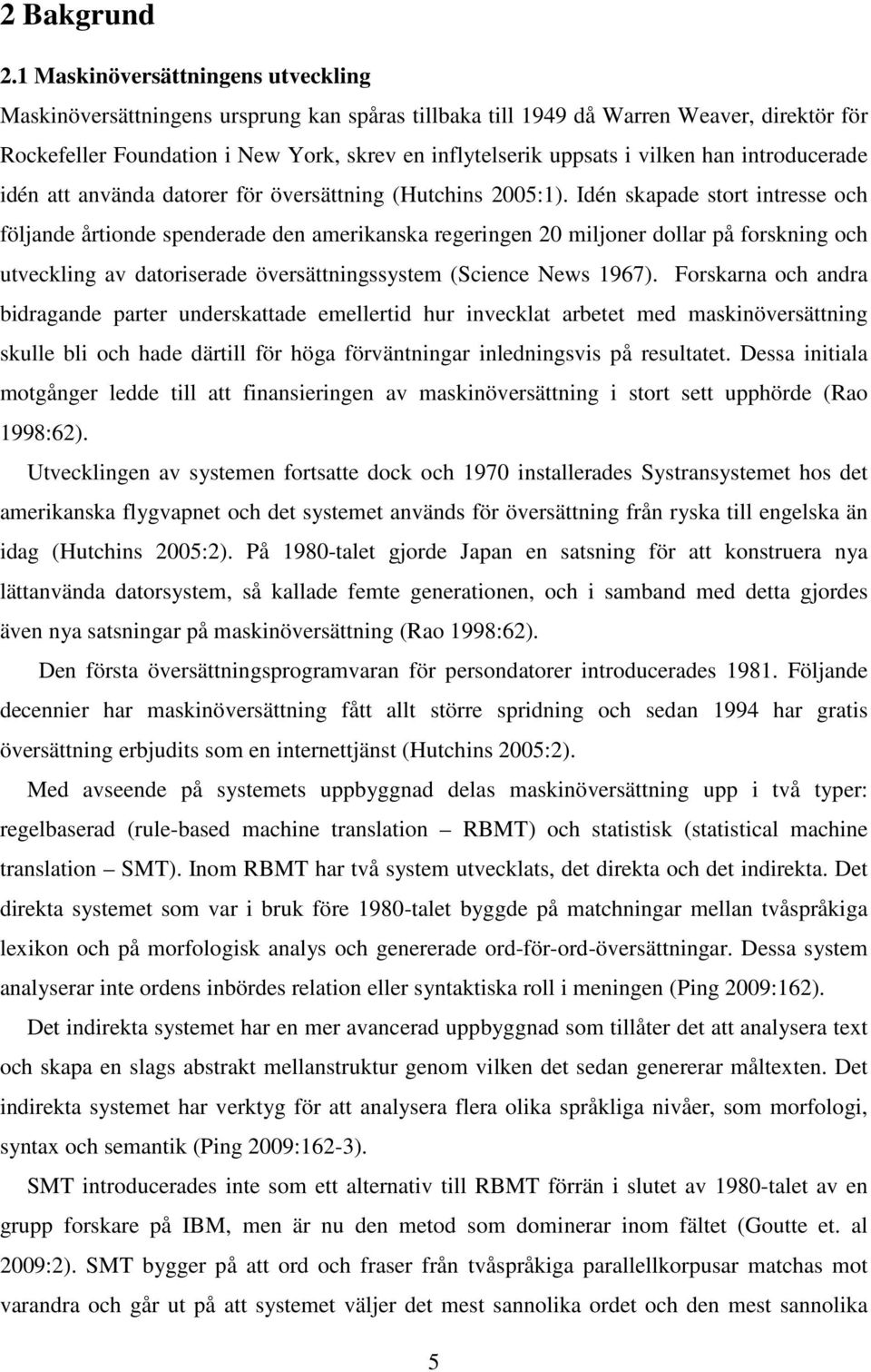 vilken han introducerade idén att använda datorer för översättning (Hutchins 2005:1).