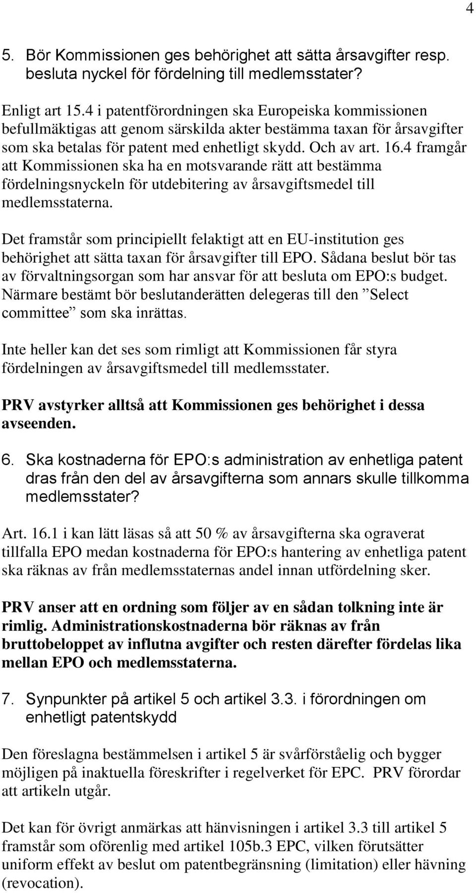 4 framgår att Kommissionen ska ha en motsvarande rätt att bestämma fördelningsnyckeln för utdebitering av årsavgiftsmedel till medlemsstaterna.