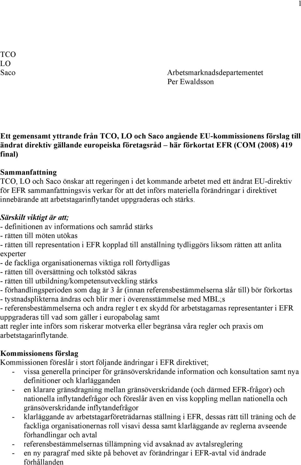 materiella förändringar i direktivet innebärande att arbetstagarinflytandet uppgraderas och stärks.