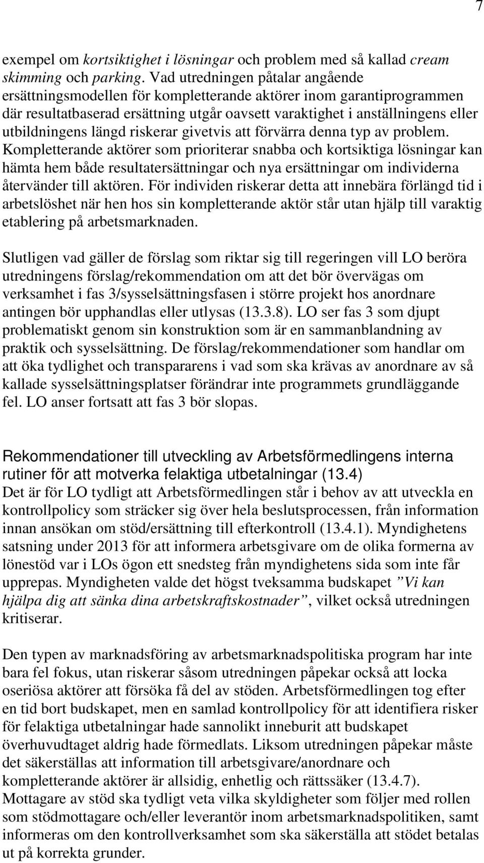 längd riskerar givetvis att förvärra denna typ av problem.