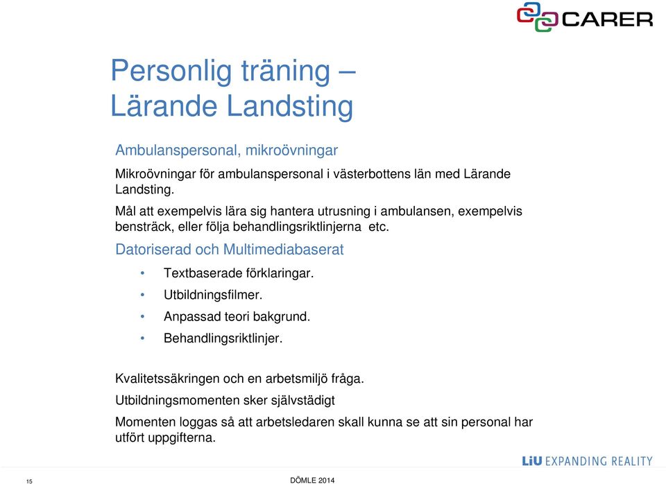 Datoriserad och Multimediabaserat Textbaserade förklaringar. Utbildningsfilmer. Anpassad teori bakgrund. Behandlingsriktlinjer.