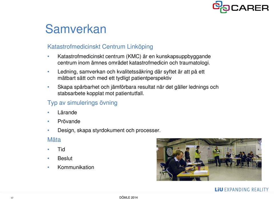 Ledning, samverkan och kvalitetssäkring där syftet är att på ett mätbart sätt och med ett tydligt patientperspektiv Skapa