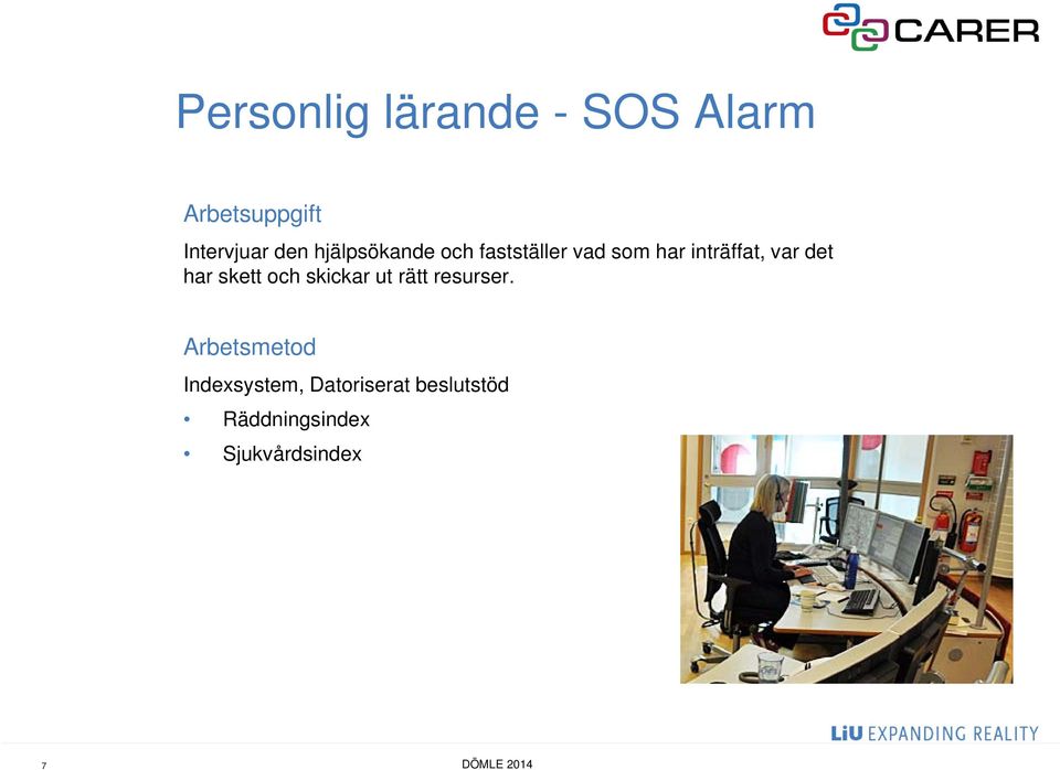 har skett och skickar ut rätt resurser.