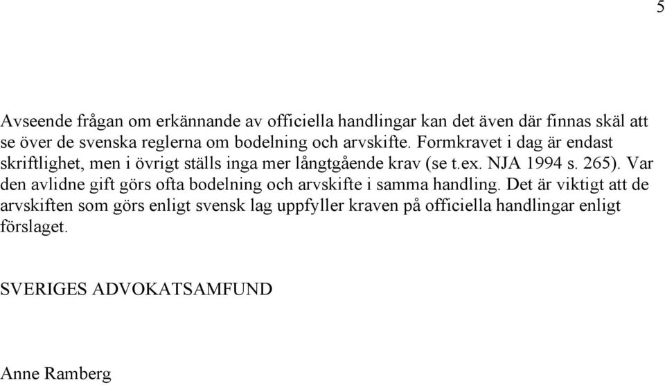 NJA 1994 s. 265). Var den avlidne gift görs ofta bodelning och arvskifte i samma handling.