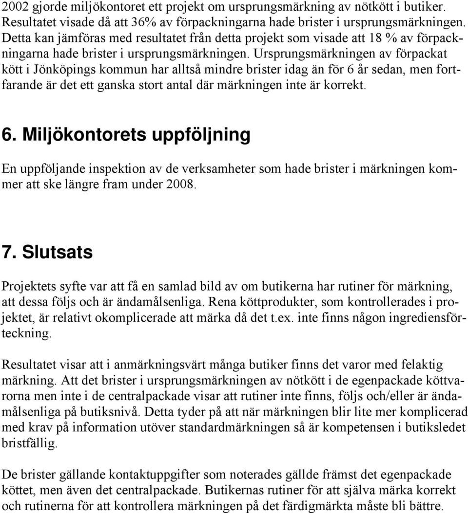 Ursprungsmärkningen av förpackat kött i Jönköpings kommun har alltså mindre brister idag än för 6 