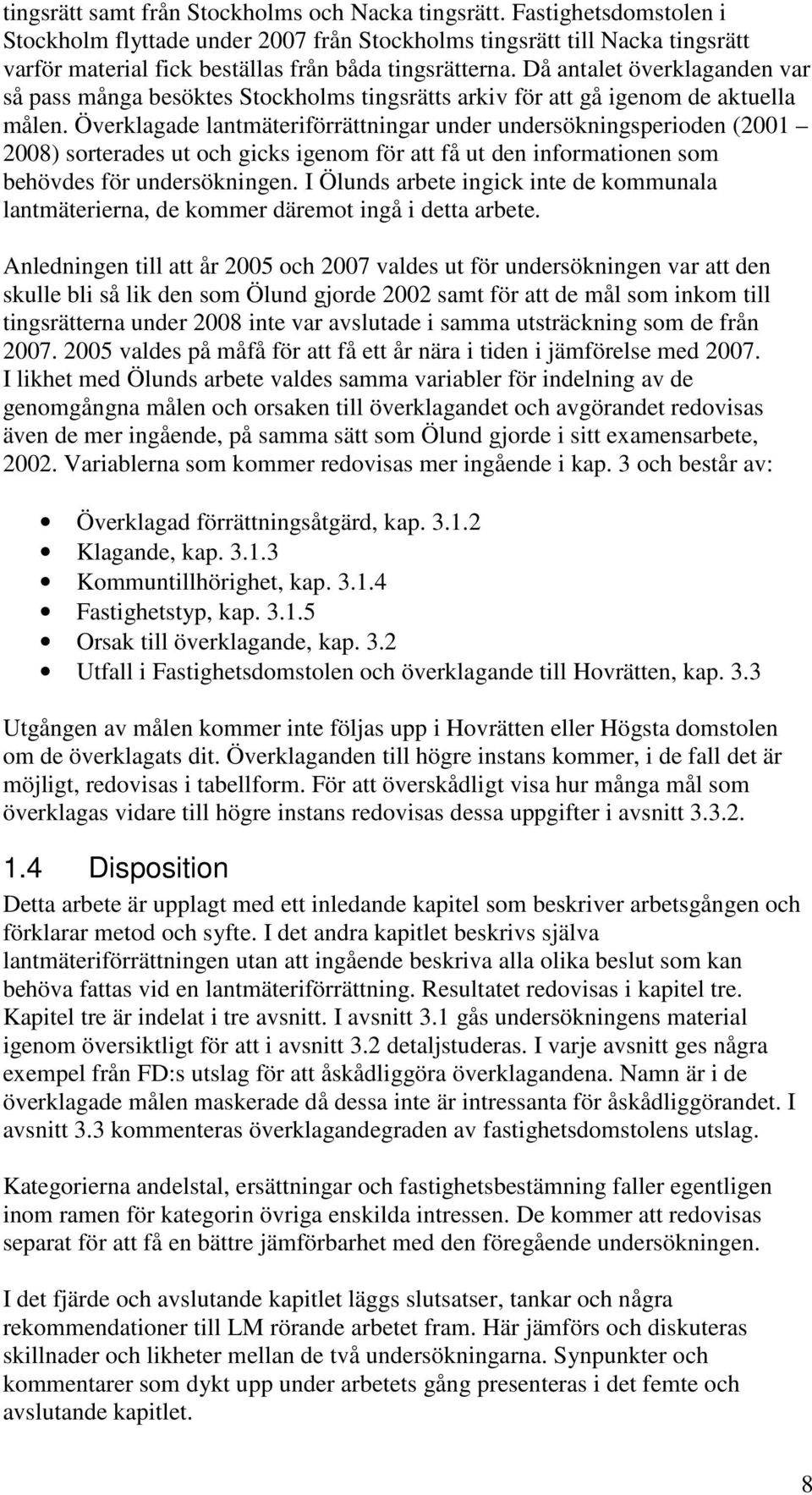 Då antalet överklaganden var så pass många besöktes Stockholms tingsrätts arkiv för att gå igenom de aktuella målen.