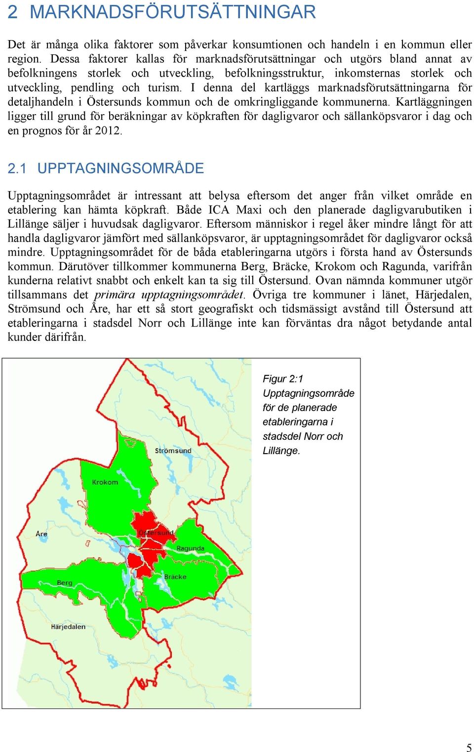 I denna del kartläggs marknadsförutsättningarna för detaljhandeln i Östersunds kommun och de omkringliggande kommunerna.