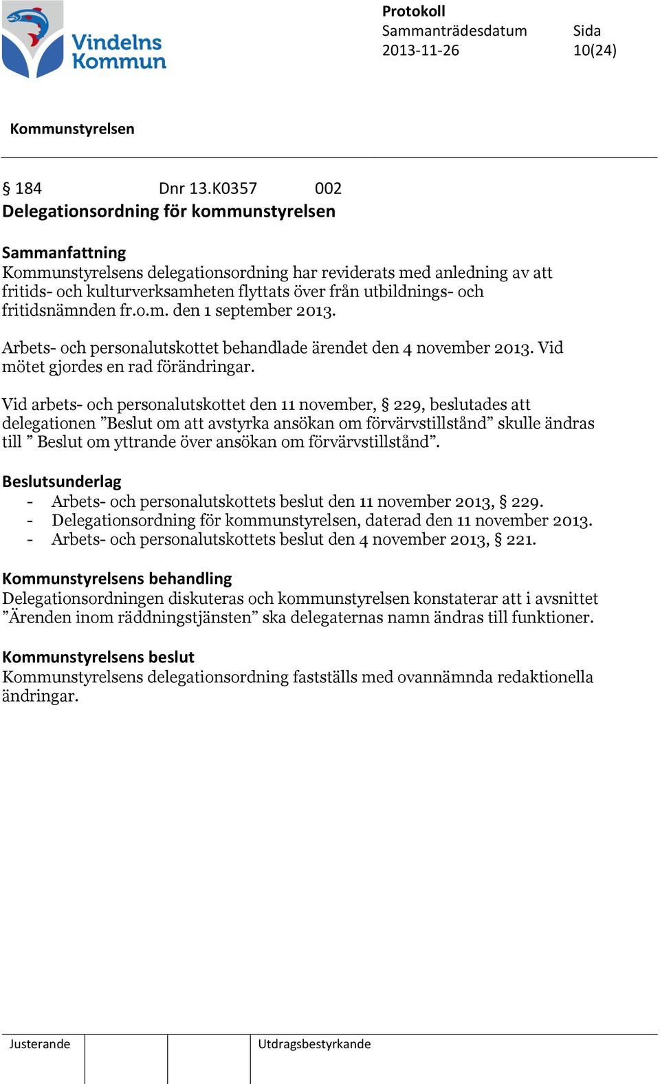 fritidsnämnden fr.o.m. den 1 september 2013. Arbets- och personalutskottet behandlade ärendet den 4 november 2013. Vid mötet gjordes en rad förändringar.
