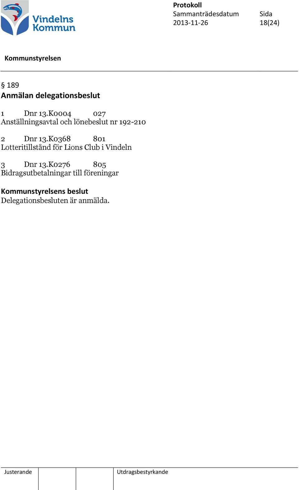 K0368 801 Lotteritillstånd för Lions Club i Vindeln 3 Dnr 13.