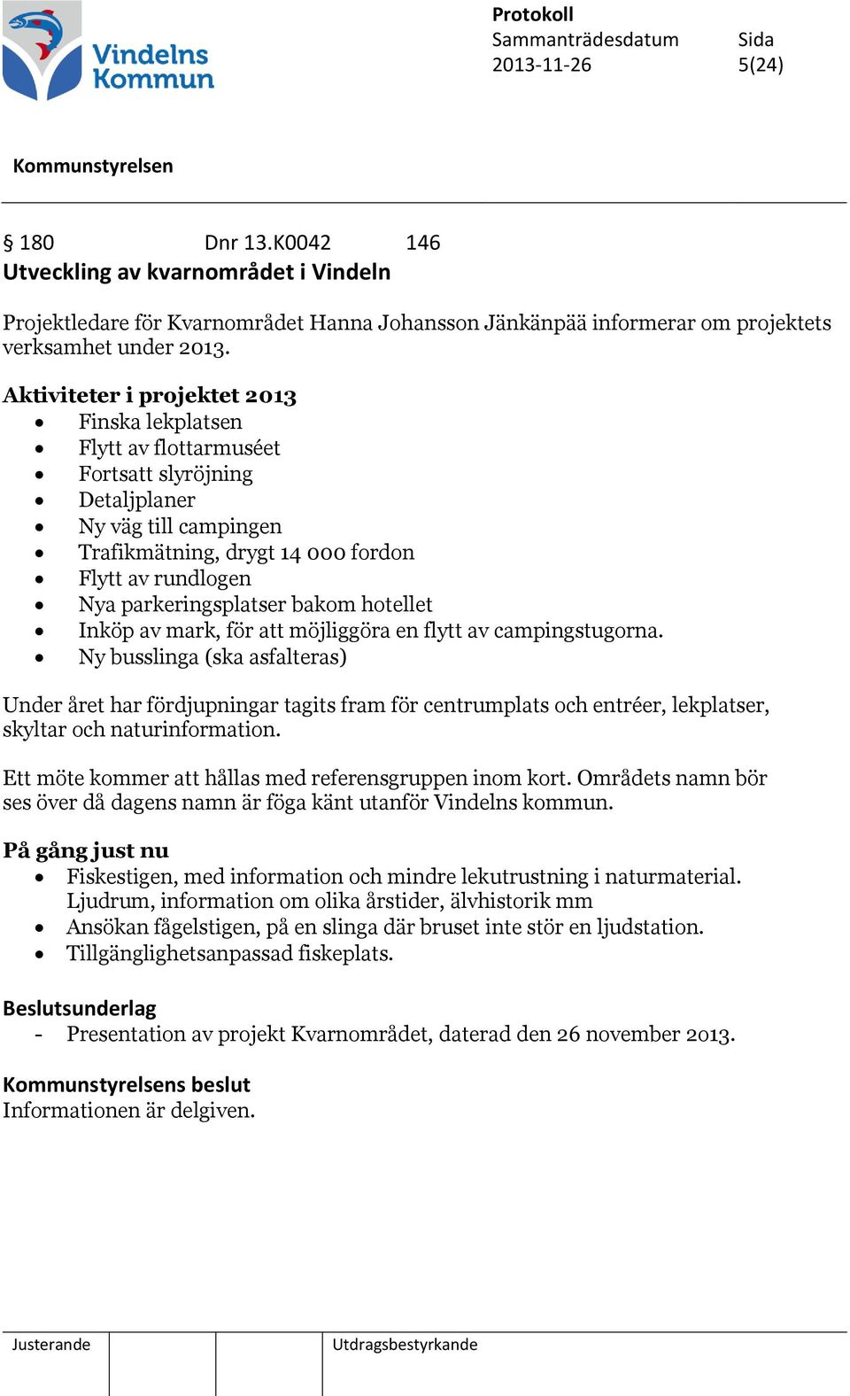 parkeringsplatser bakom hotellet Inköp av mark, för att möjliggöra en flytt av campingstugorna.