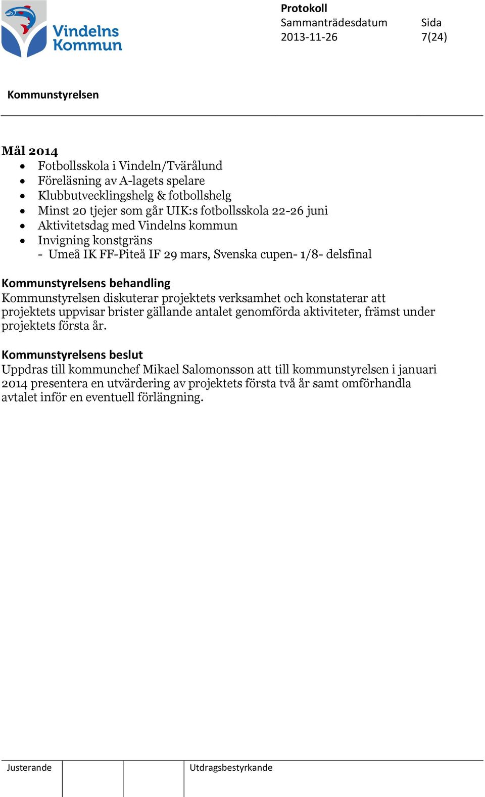 projektets verksamhet och konstaterar att projektets uppvisar brister gällande antalet genomförda aktiviteter, främst under projektets första år.