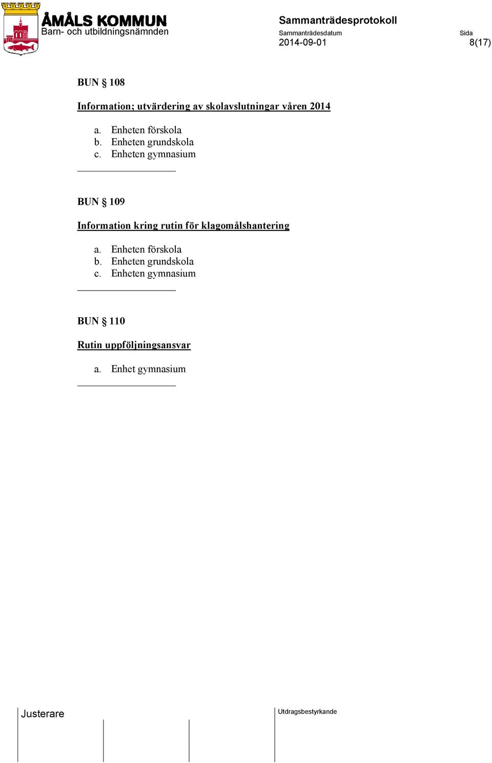 Enheten gymnasium BUN 109 Information kring rutin för klagomålshantering a.