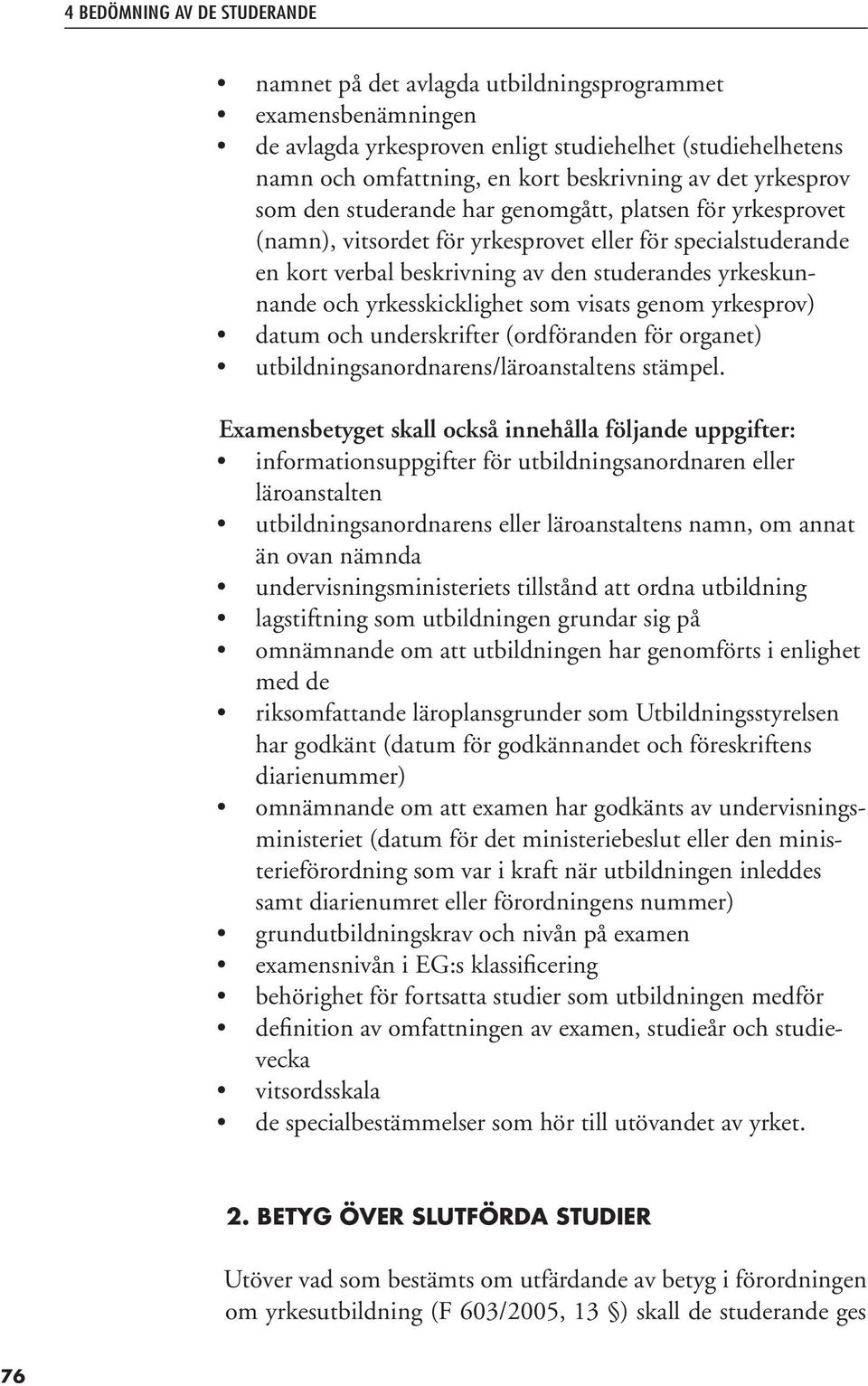 yrkesskicklighet som visats genom yrkesprov) datum och underskrifter (ordföranden för organet) utbildningsanordnarens/läroanstaltens stämpel.