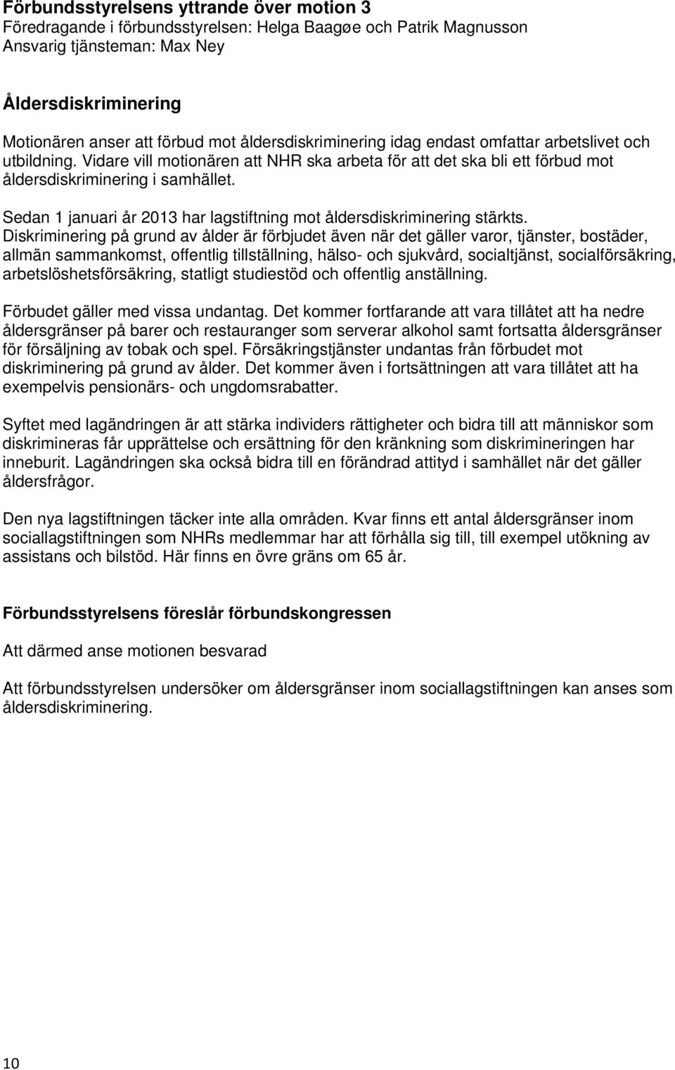 Sedan 1 januari år 2013 har lagstiftning mot åldersdiskriminering stärkts.