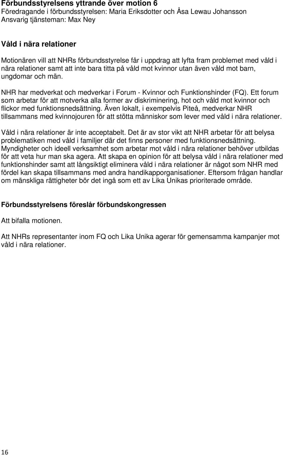 NHR har medverkat och medverkar i Forum - Kvinnor och Funktionshinder (FQ).