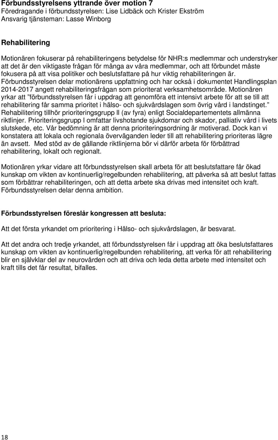 beslutsfattare på hur viktig rehabiliteringen är.