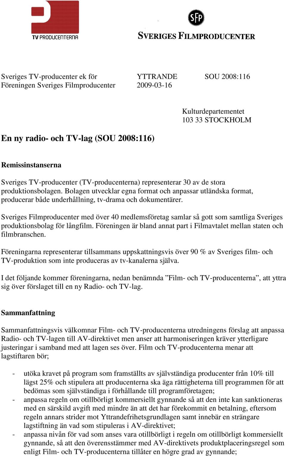 Bolagen utvecklar egna format och anpassar utländska format, producerar både underhållning, tv-drama och dokumentärer.