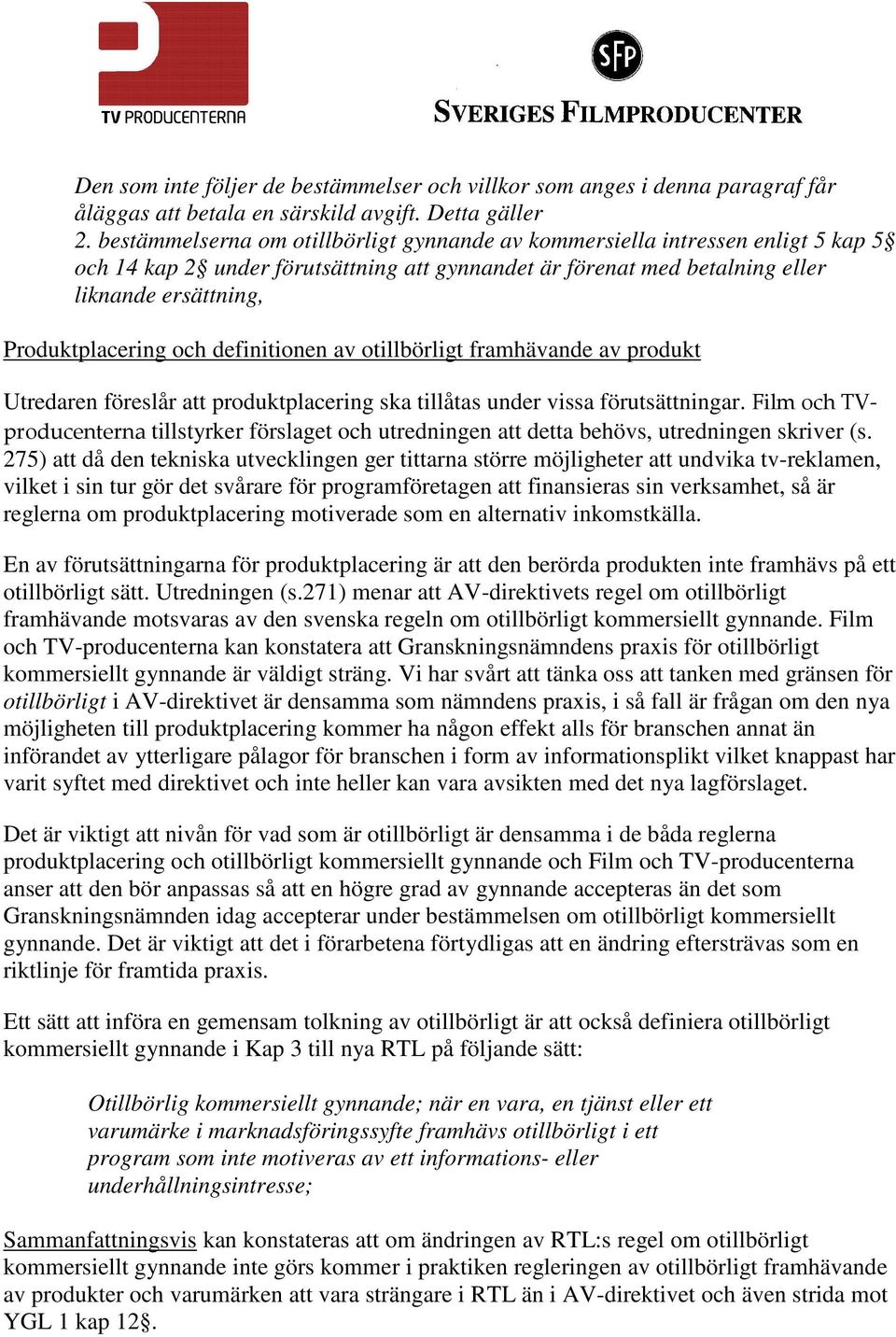 och definitionen av otillbörligt framhävande av produkt Utredaren föreslår att produktplacering ska tillåtas under vissa förutsättningar.