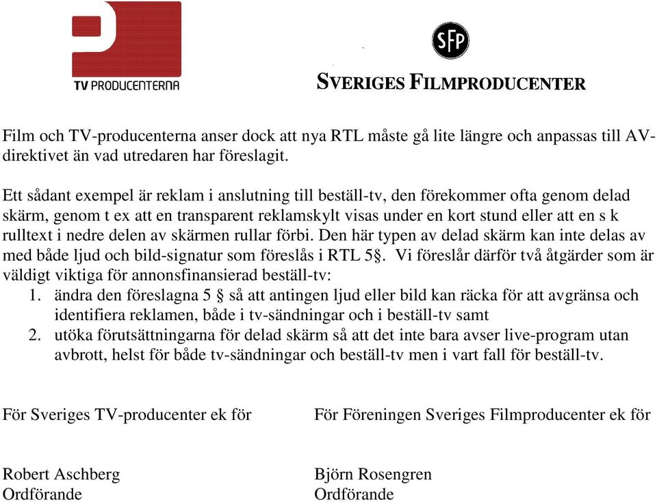 delen av skärmen rullar förbi. Den här typen av delad skärm kan inte delas av med både ljud och bild-signatur som föreslås i RTL 5.