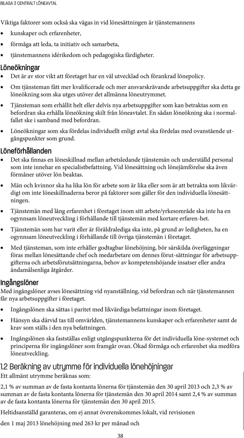 Om tjänsteman fått mer kvalificerade och mer ansvarskrävande arbetsuppgi er ska detta ge löneökning som ska utges utöver det allmänna löneutrymmet.