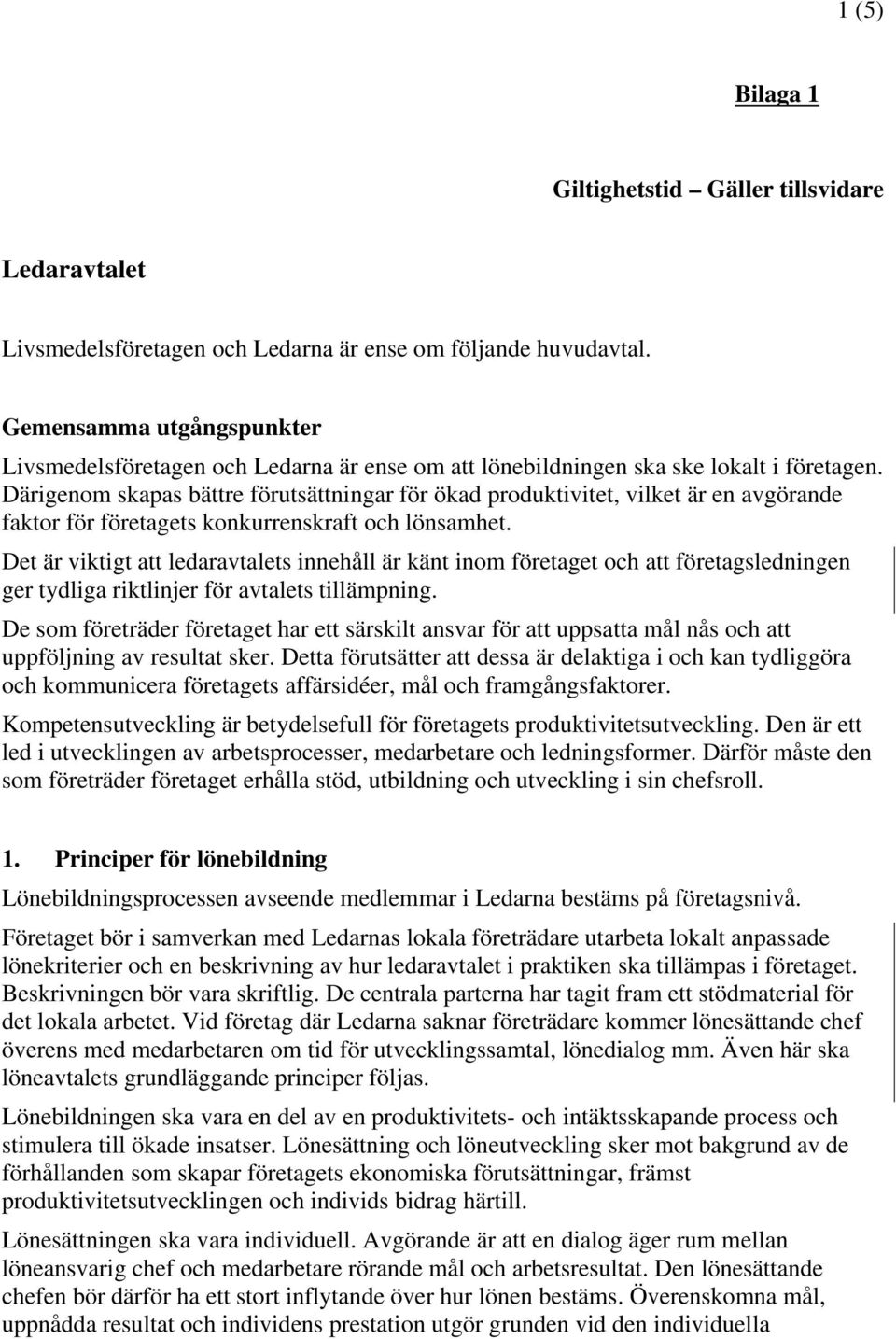 Därigenom skapas bättre förutsättningar för ökad produktivitet, vilket är en avgörande faktor för företagets konkurrenskraft och lönsamhet.