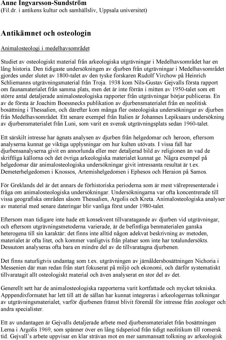 har en lång historia.