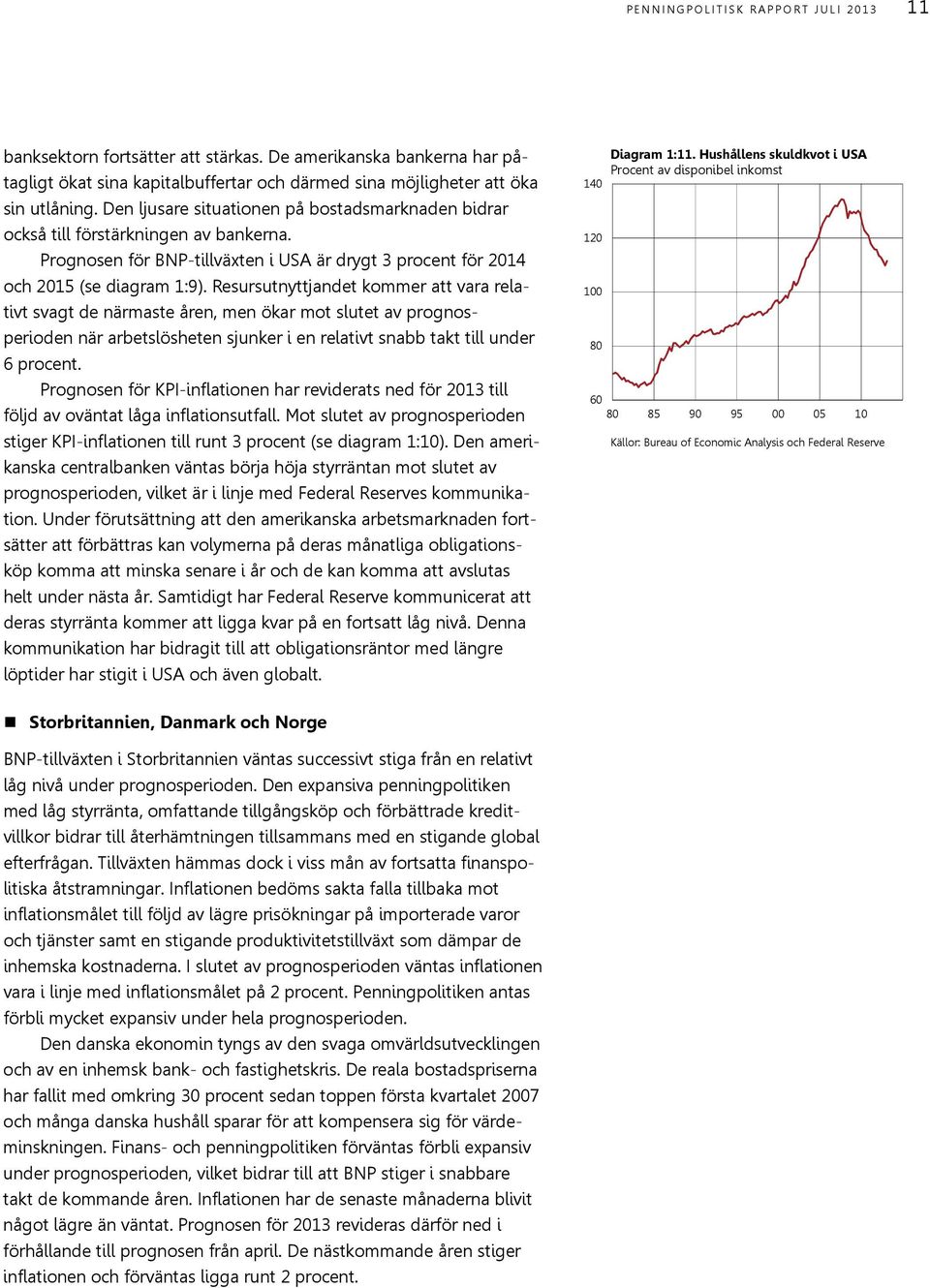 Resursutnyttjandet kommer att vara relativt svagt de närmaste åren, men ökar mot slutet av prognosperioden när arbetslösheten sjunker i en relativt snabb takt till under 6 procent.