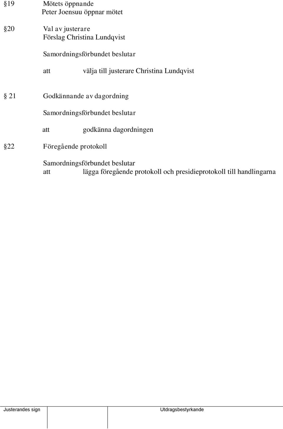 Lundqvist 21 Godkännande av dagordning att godkänna dagordningen 22