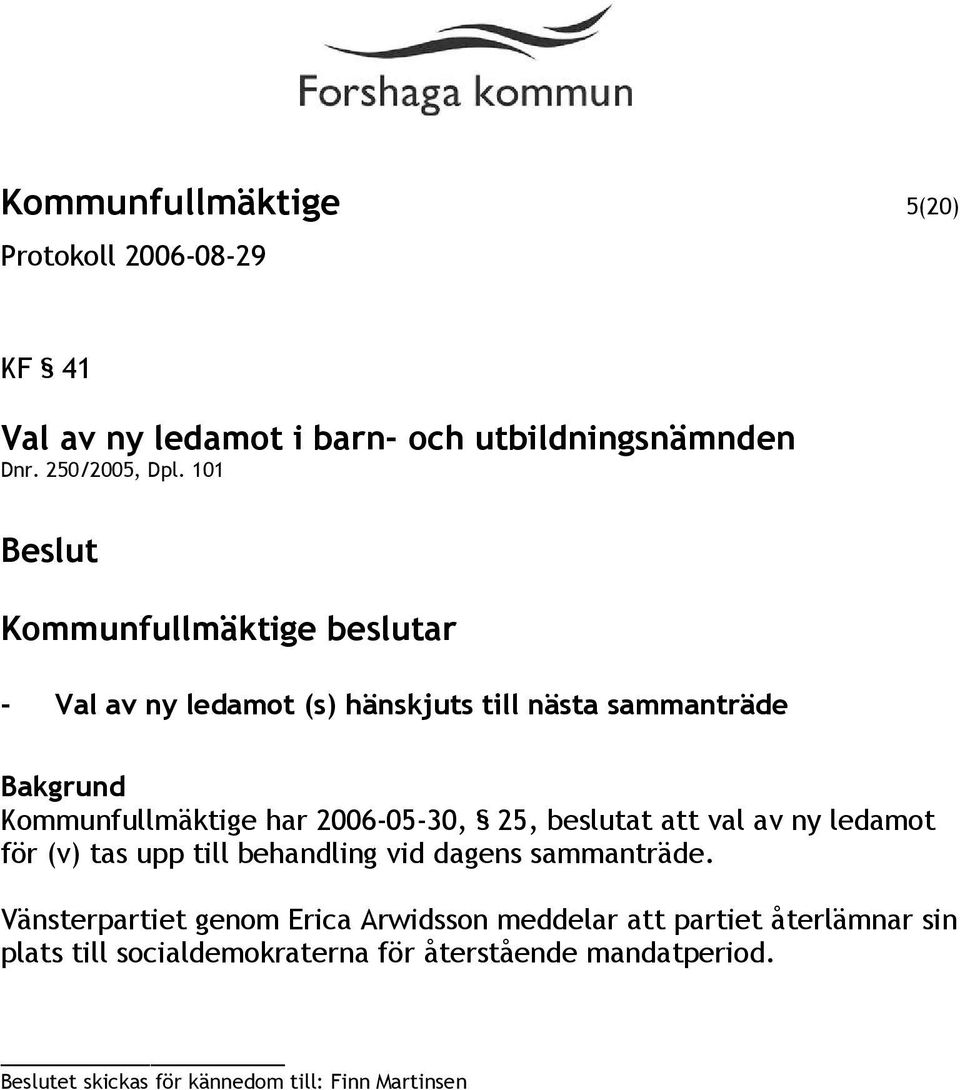 av ny ledamot för (v) tas upp till behandling vid dagens sammanträde.