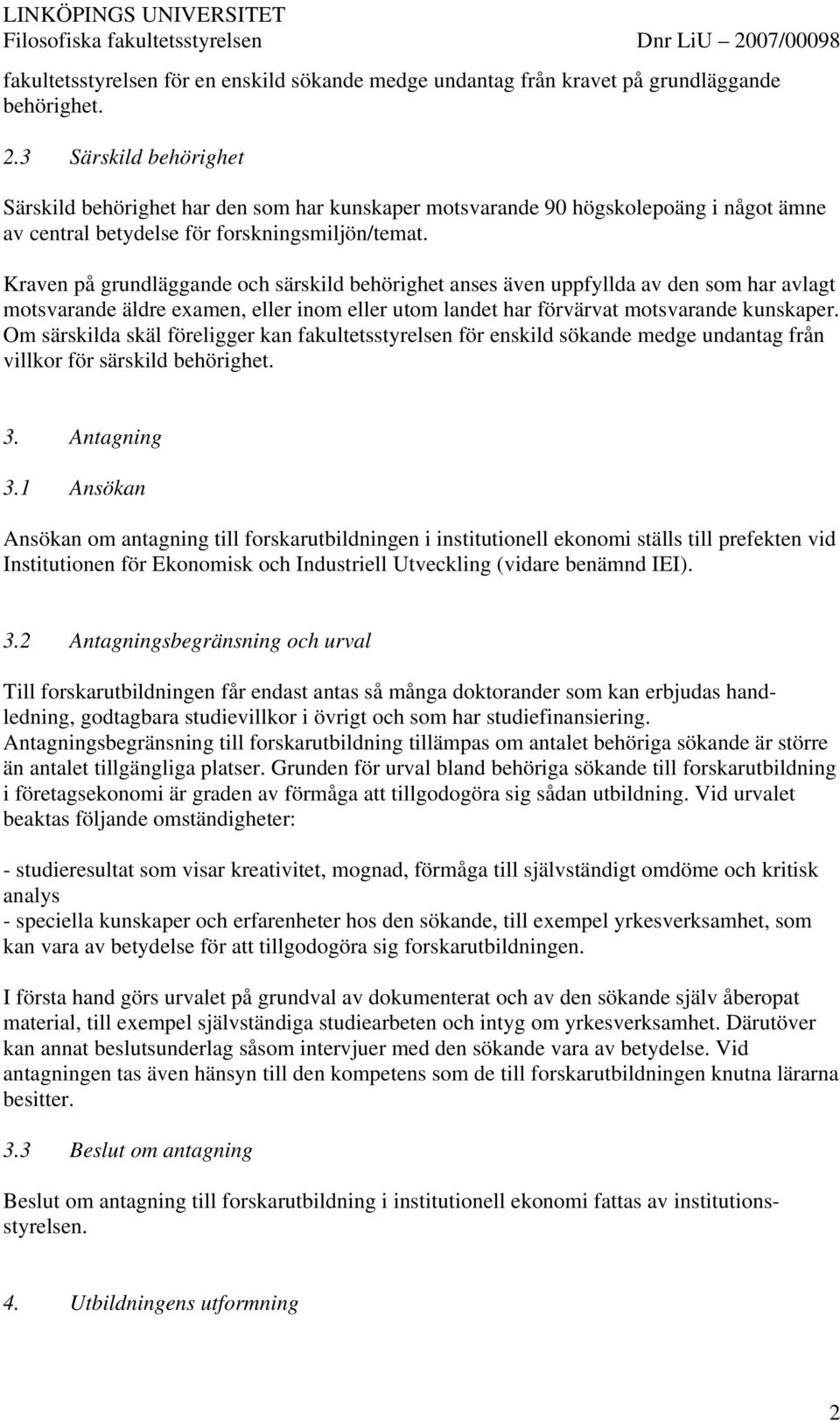 Kraven på grundläggande och särskild behörighet anses även uppfyllda av den som har avlagt motsvarande äldre examen, eller inom eller utom landet har förvärvat motsvarande kunskaper.