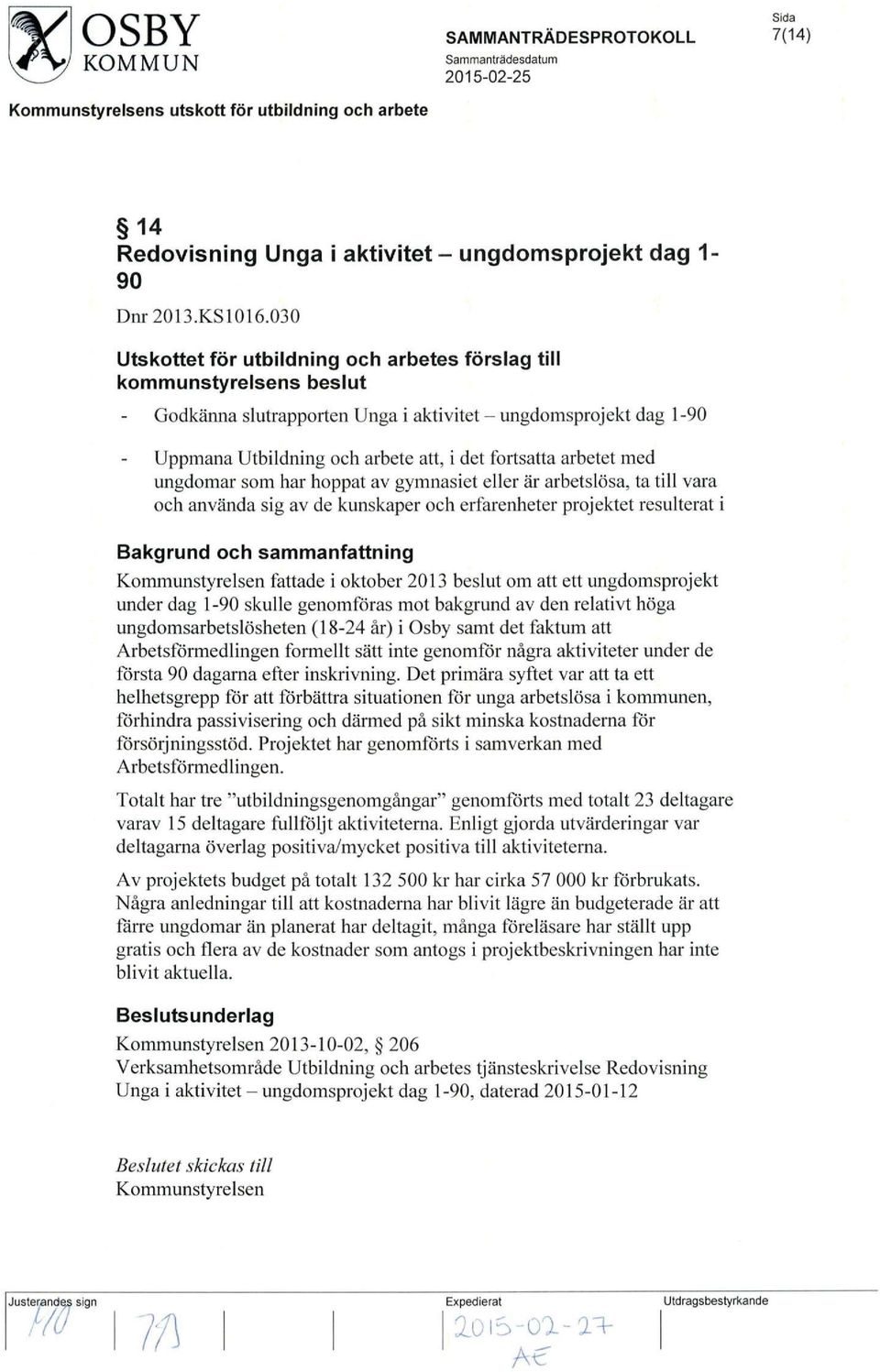 arbetet med ungdomar som har hoppat av gymnasiet eller ar arbetslosa, ta till vara och anvanda sig av de kunskaper och erfarenheter projektet resulterat i Bakgrund och sammanfattning Kommunstyrelsen