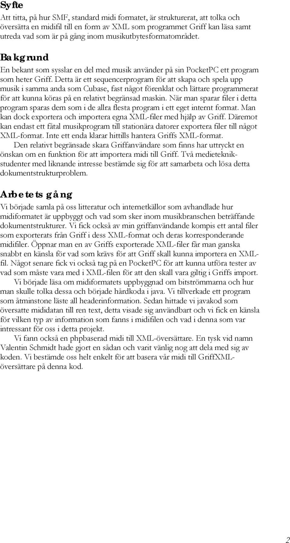 Detta är ett sequencerprogram för att skapa och spela upp musik i samma anda som Cubase, fast något förenklat och lättare programmerat för att kunna köras på en relativt begränsad maskin.