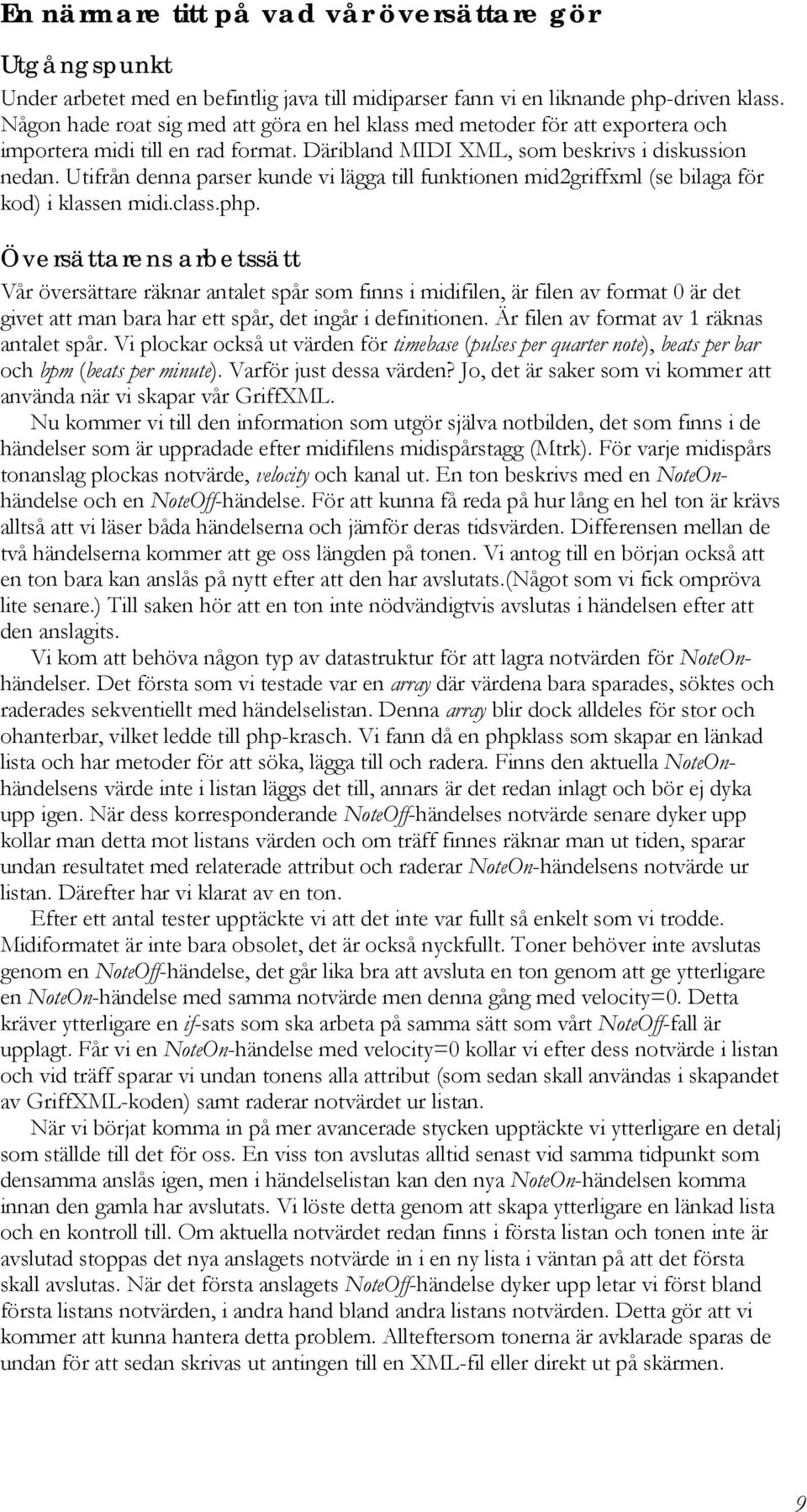 Utifrån denna parser kunde vi lägga till funktionen mid2griffxml (se bilaga för kod) i klassen midi.class.php.