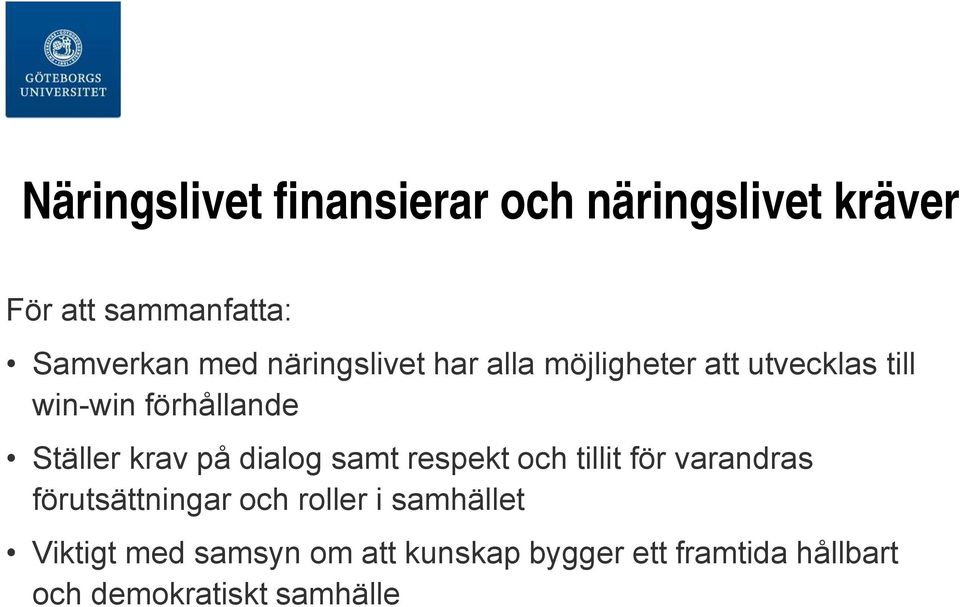 på dialog samt respekt och tillit för varandras förutsättningar och roller i samhället