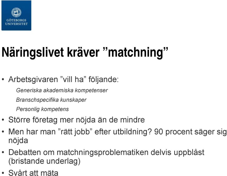 än de mindre Men har man rätt jobb efter utbildning?