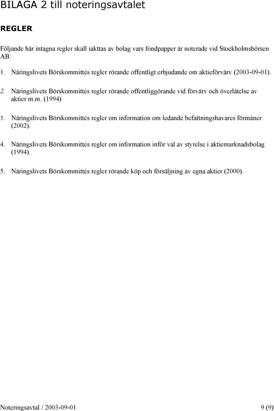 Näringslivets Börskommittés regler rörande offentliggörande vid förvärv och överlåtelse av aktier m.m. (1994) 3.