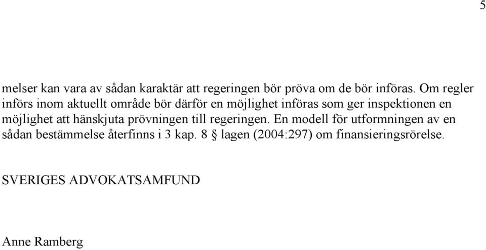 möjlighet att hänskjuta prövningen till regeringen.