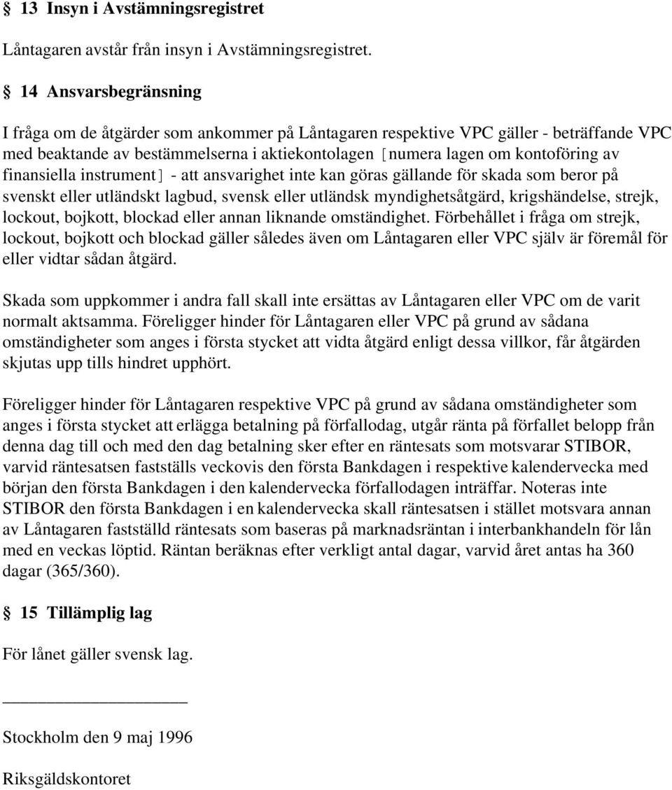 finansiella instrumentz - att ansvarighet inte kan göras gällande för skada som beror på svenskt eller utländskt lagbud, svensk eller utländsk myndighetsåtgärd, krigshändelse, strejk, lockout,