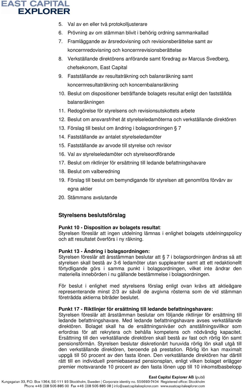 Verkställande direktörens anförande samt föredrag av Marcus Svedberg, chefsekonom, East Capital 9.