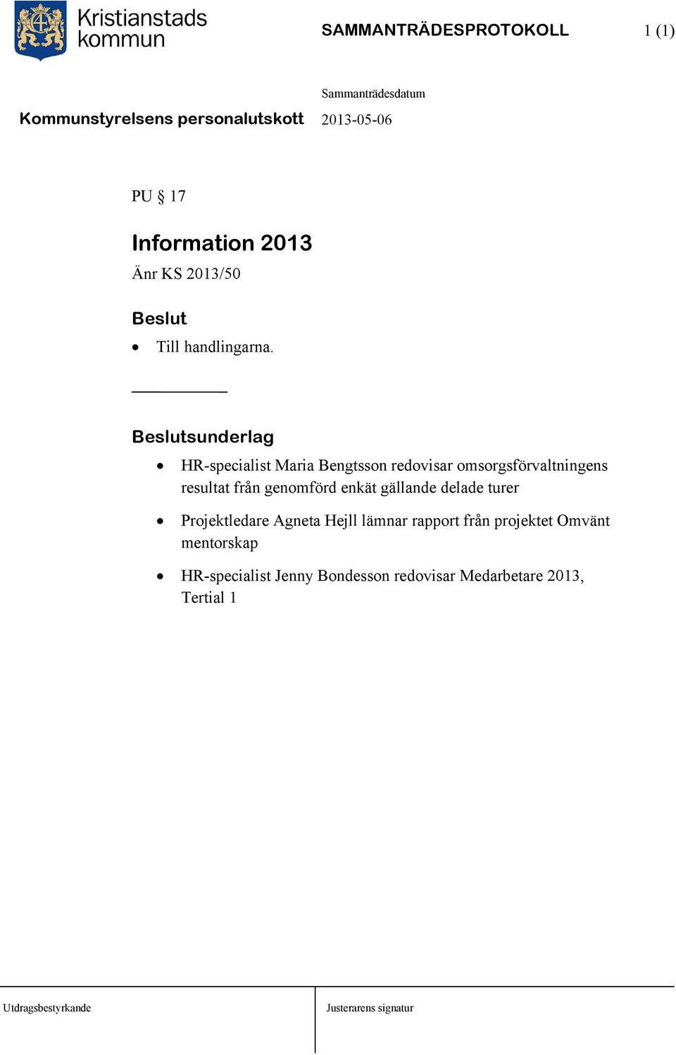 enkät gällande delade turer Projektledare Agneta Hejll lämnar rapport från projektet