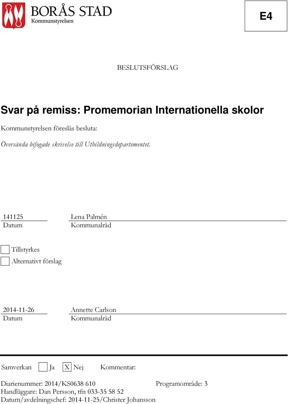 141125 Lena Palmén Datum Kommunalråd Tillstyrkes Alternativt förslag 2014-11-26 Annette Carlson Datum