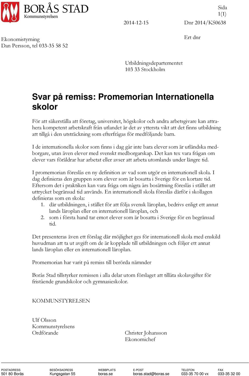 som efterfrågas för medföljande barn. I de internationella skolor som finns i dag går inte bara elever som är utländska medborgare, utan även elever med svenskt medborgarskap.