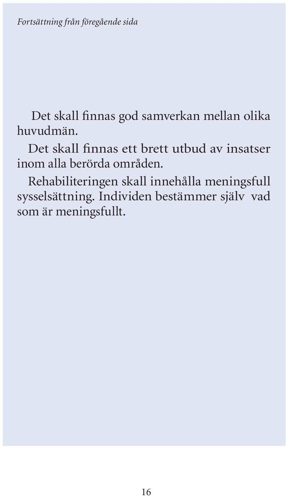Det skall finnas ett brett utbud av insatser inom alla berörda