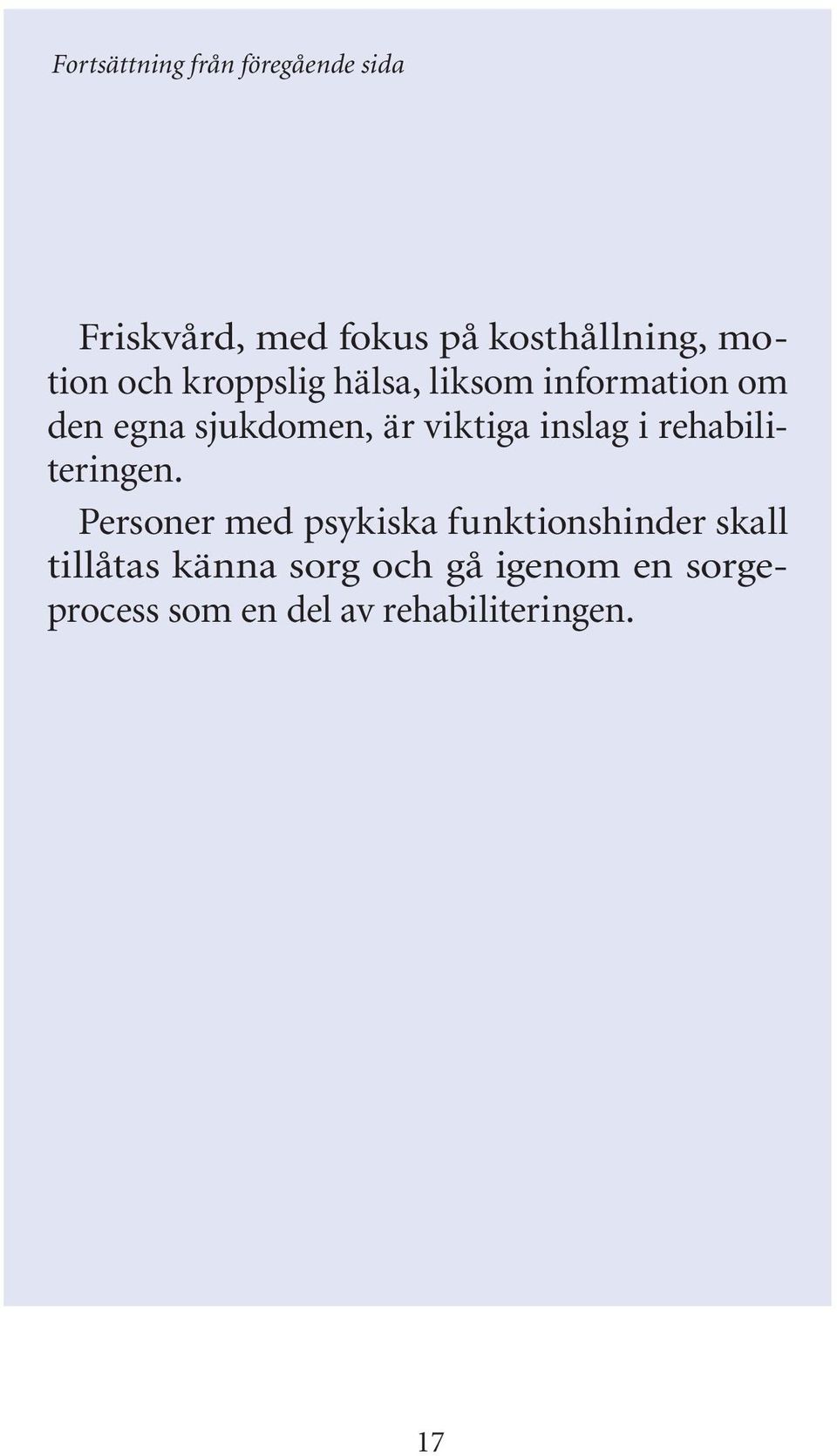 viktiga inslag i rehabiliteringen.