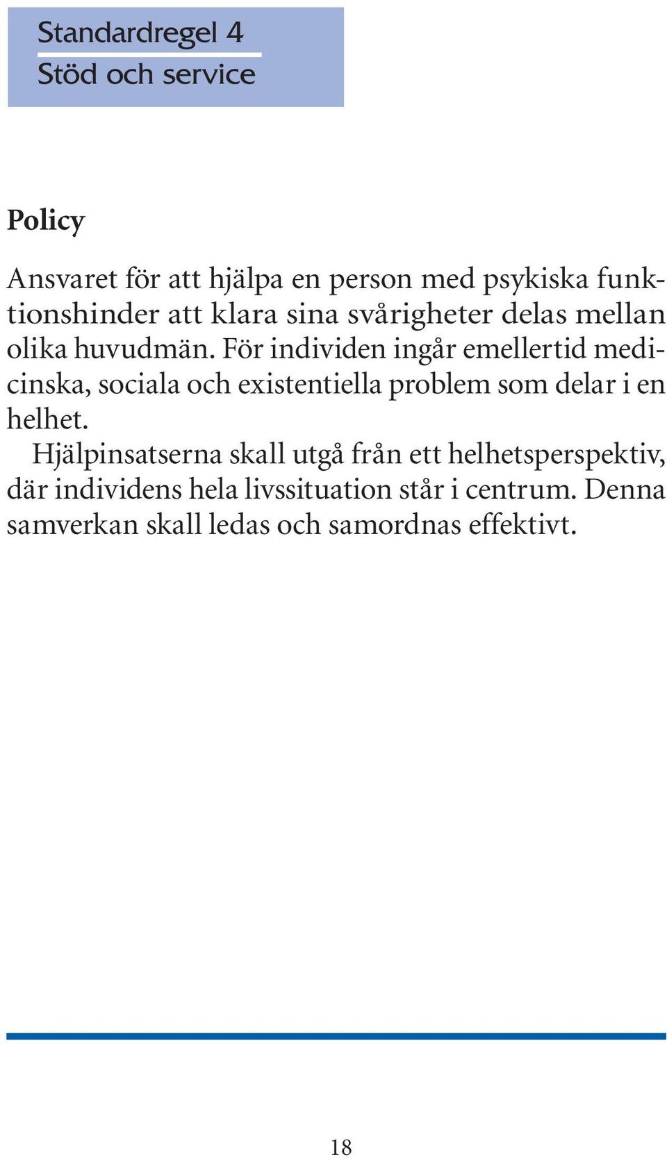 För individen ingår emellertid medicinska, sociala och existentiella problem som delar i en helhet.